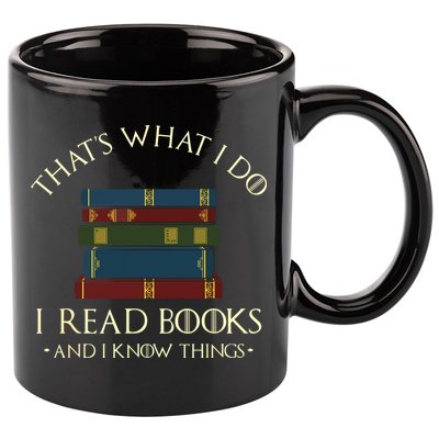 That's What I Do I Read Books And I Know Things Reading 11oz C Handle Ceramic Mug
