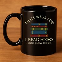 That's What I Do I Read Books And I Know Things Reading 11oz C Handle Ceramic Mug