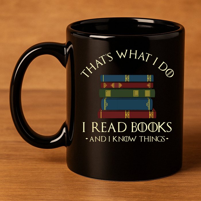 That's What I Do I Read Books And I Know Things Reading 11oz C Handle Ceramic Mug