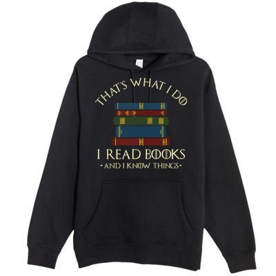 That's What I Do I Read Books And I Know Things Reading Premium Pullover Hoodie