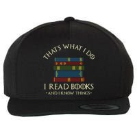 That's What I Do I Read Books And I Know Things Reading Wool Snapback Cap