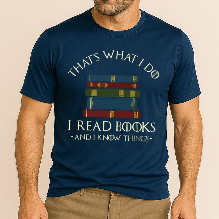That's What I Do I Read Books And I Know Things Reading Performance Shirt