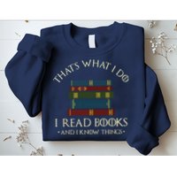 That's What I Do I Read Books And I Know Things Reading Sweatshirt