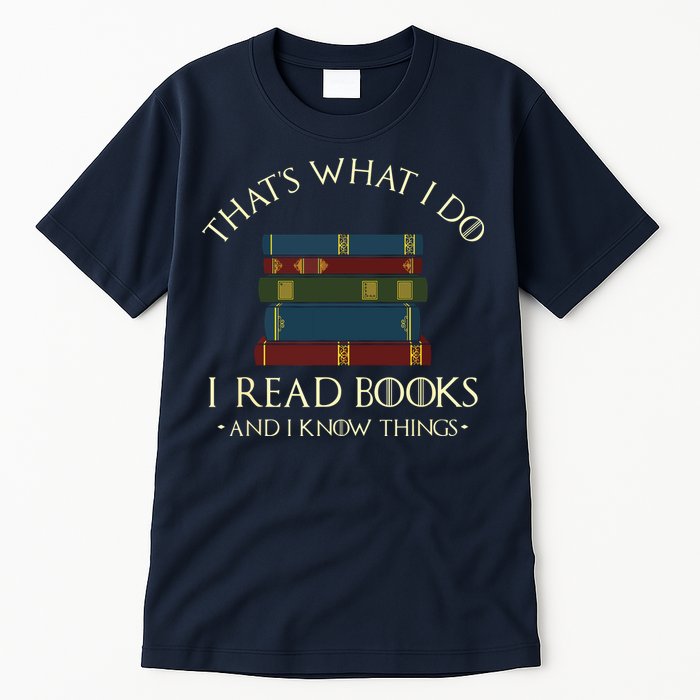 That's What I Do I Read Books And I Know Things Reading Tall T-Shirt
