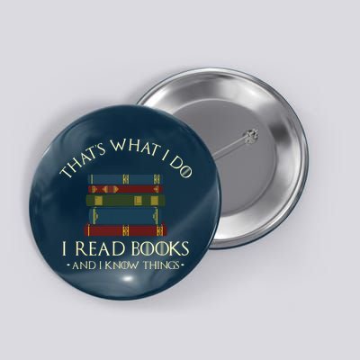 That's What I Do I Read Books And I Know Things Reading Button