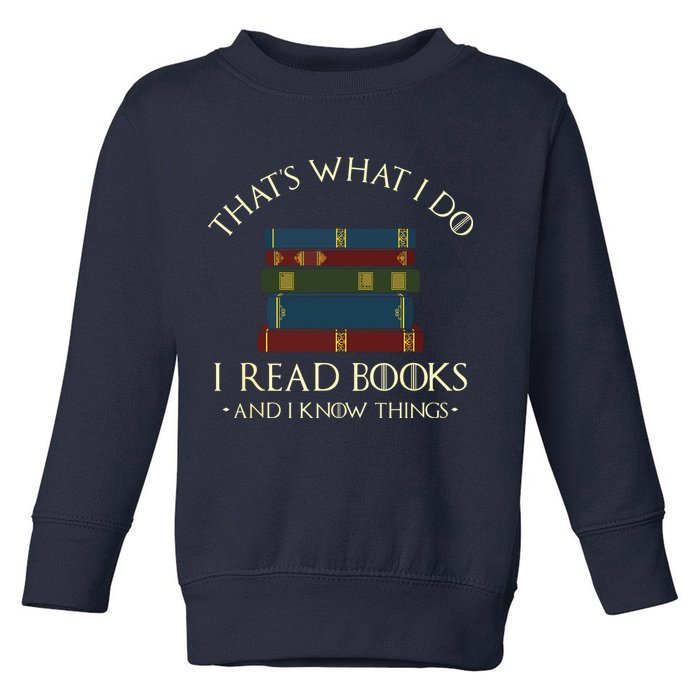 That's What I Do I Read Books And I Know Things Reading Toddler Sweatshirt