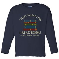 That's What I Do I Read Books And I Know Things Reading Toddler Long Sleeve Shirt
