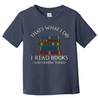 That's What I Do I Read Books And I Know Things Reading Toddler T-Shirt