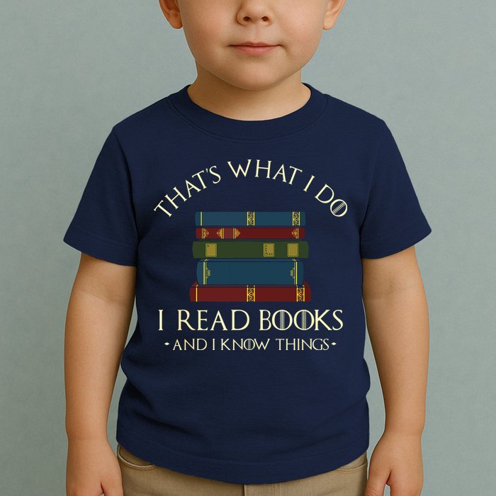 That's What I Do I Read Books And I Know Things Reading Toddler T-Shirt