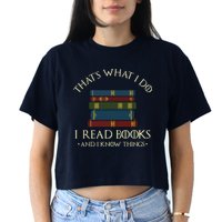 That's What I Do I Read Books And I Know Things Reading Crop Top
