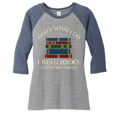 That's What I Do I Read Books And I Know Things Reading Women's Tri-Blend 3/4-Sleeve Raglan Shirt