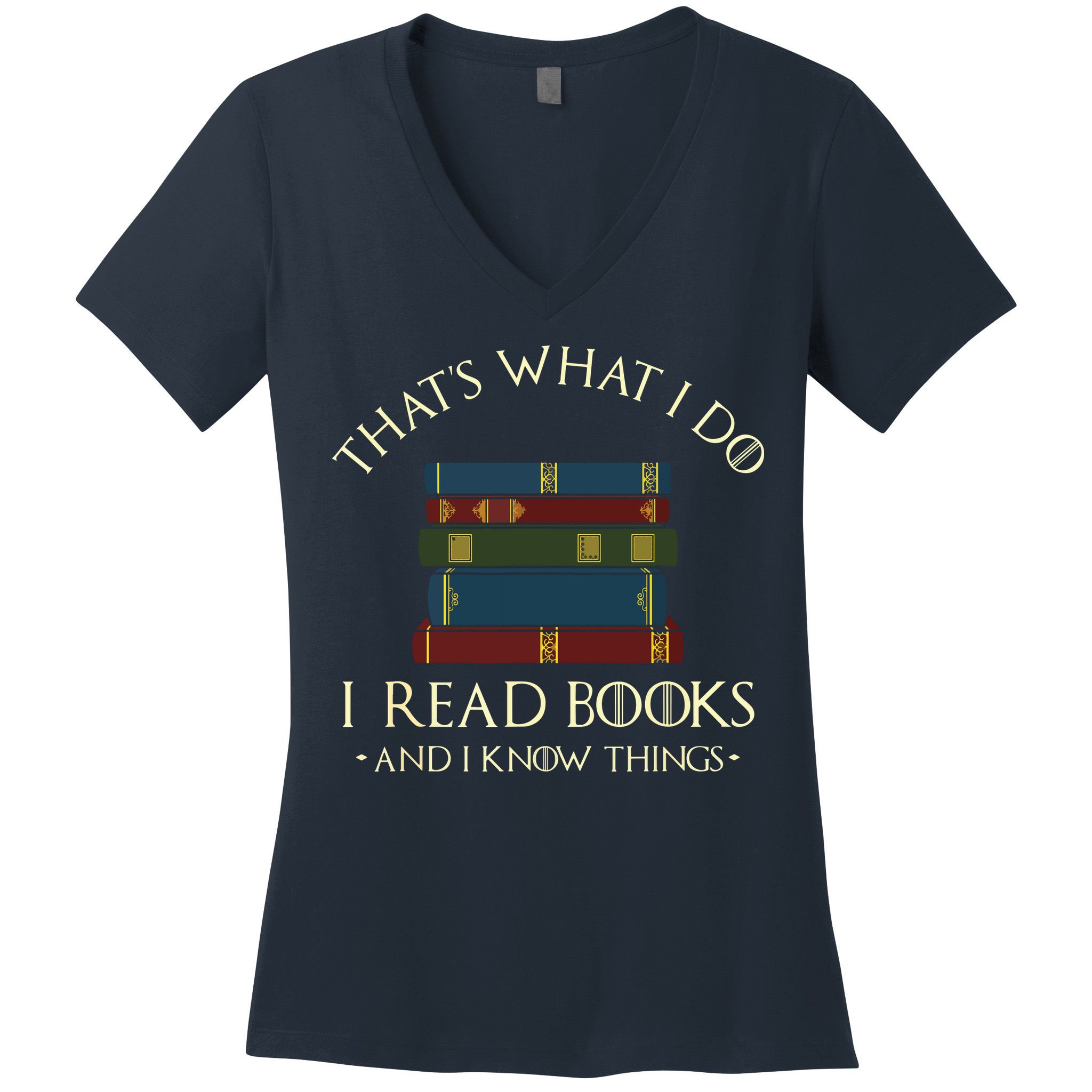 That's What I Do I Read Books And I Know Things Reading Women's V-Neck T-Shirt