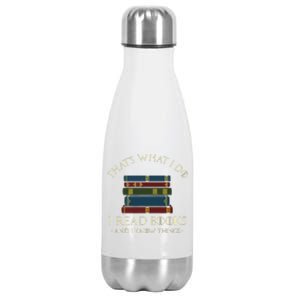 That's What I Do I Read Books And I Know Things Reading Stainless Steel Insulated Water Bottle