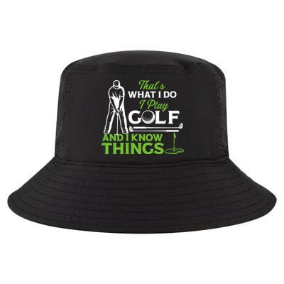 That's What I Do I Play Golf And I Know Things Humor Father's Day Gift For Dad Cool Comfort Performance Bucket Hat