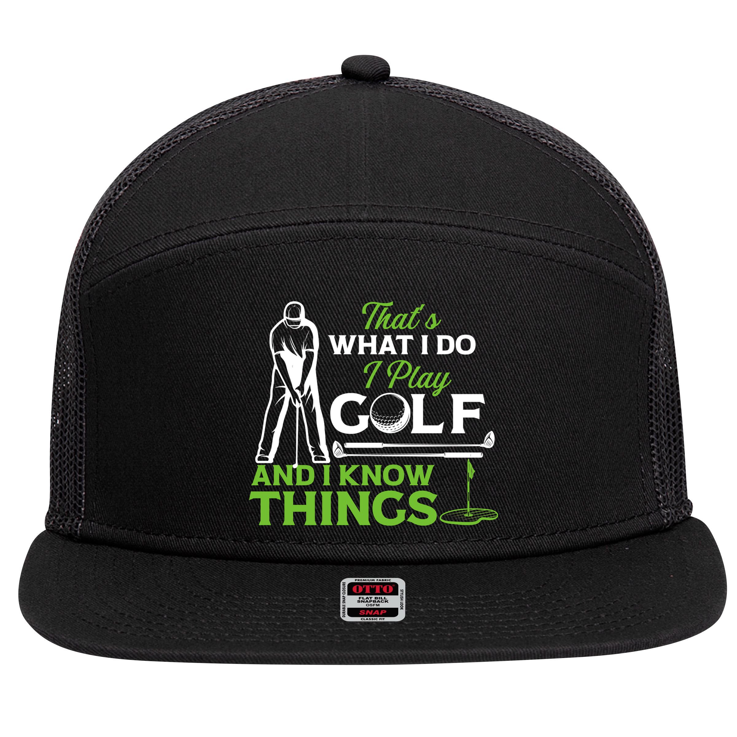 That's What I Do I Play Golf And I Know Things Humor Father's Day Gift For Dad 7 Panel Mesh Trucker Snapback Hat