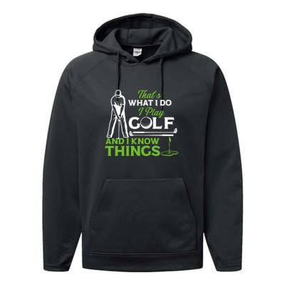 That's What I Do I Play Golf And I Know Things Humor Father's Day Gift For Dad Performance Fleece Hoodie