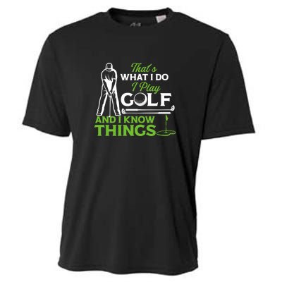 That's What I Do I Play Golf And I Know Things Humor Father's Day Gift For Dad Cooling Performance Crew T-Shirt