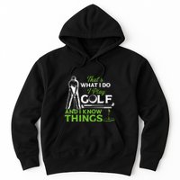 That's What I Do I Play Golf And I Know Things Humor Father's Day Gift For Dad Hoodie