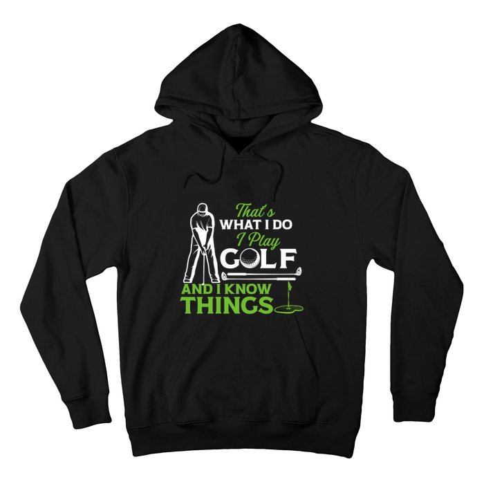 That's What I Do I Play Golf And I Know Things Humor Father's Day Gift For Dad Hoodie