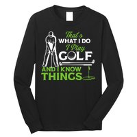 That's What I Do I Play Golf And I Know Things Humor Father's Day Gift For Dad Long Sleeve Shirt