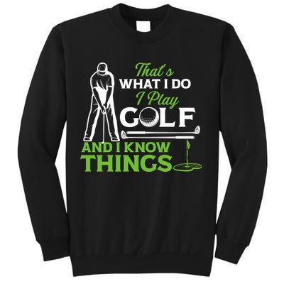 That's What I Do I Play Golf And I Know Things Humor Father's Day Gift For Dad Sweatshirt