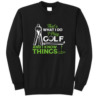 That's What I Do I Play Golf And I Know Things Humor Father's Day Gift For Dad Sweatshirt