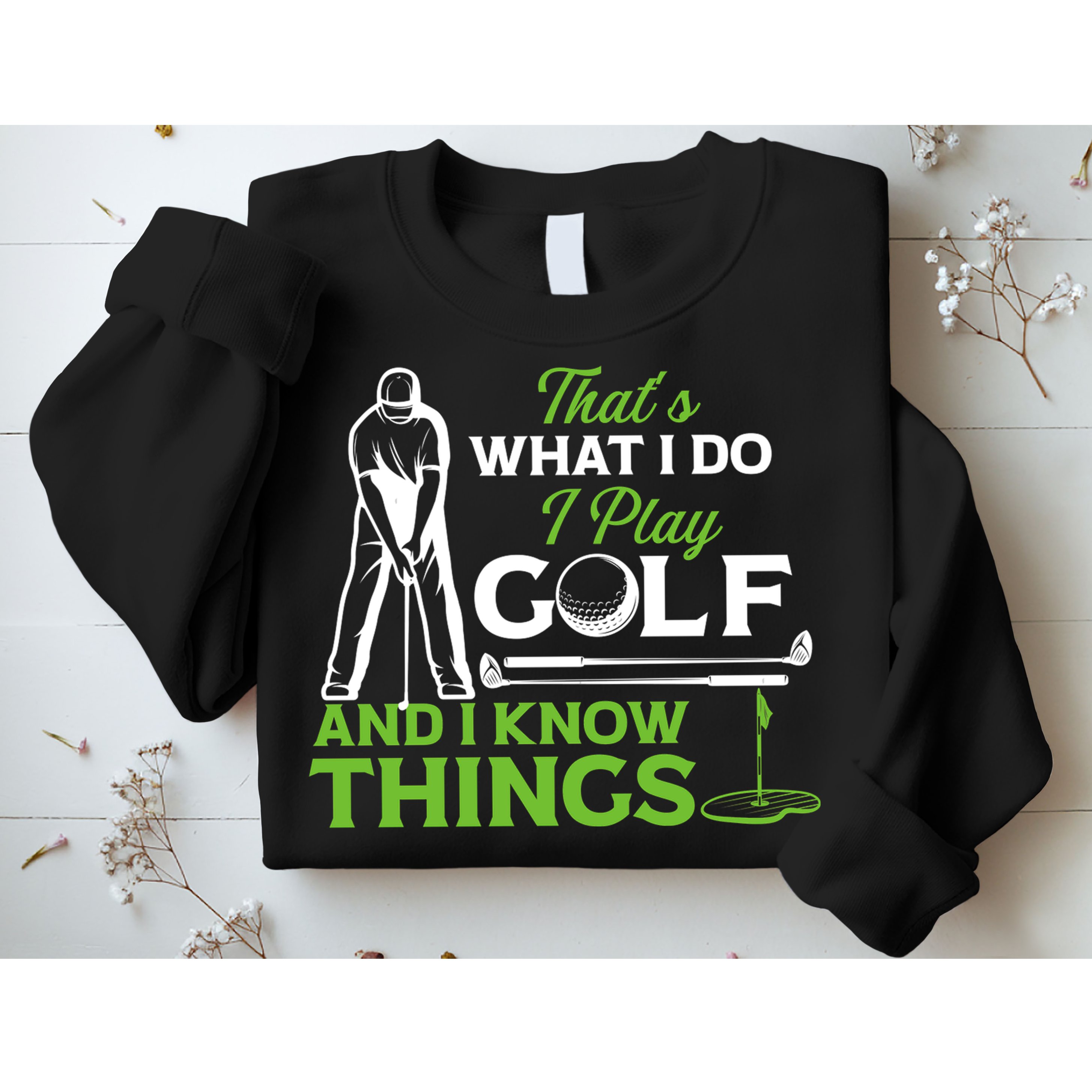 That's What I Do I Play Golf And I Know Things Humor Father's Day Gift For Dad Sweatshirt