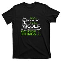 That's What I Do I Play Golf And I Know Things Humor Father's Day Gift For Dad T-Shirt