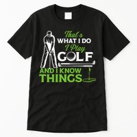 That's What I Do I Play Golf And I Know Things Humor Father's Day Gift For Dad Tall T-Shirt