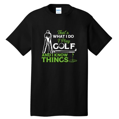 That's What I Do I Play Golf And I Know Things Humor Father's Day Gift For Dad Tall T-Shirt