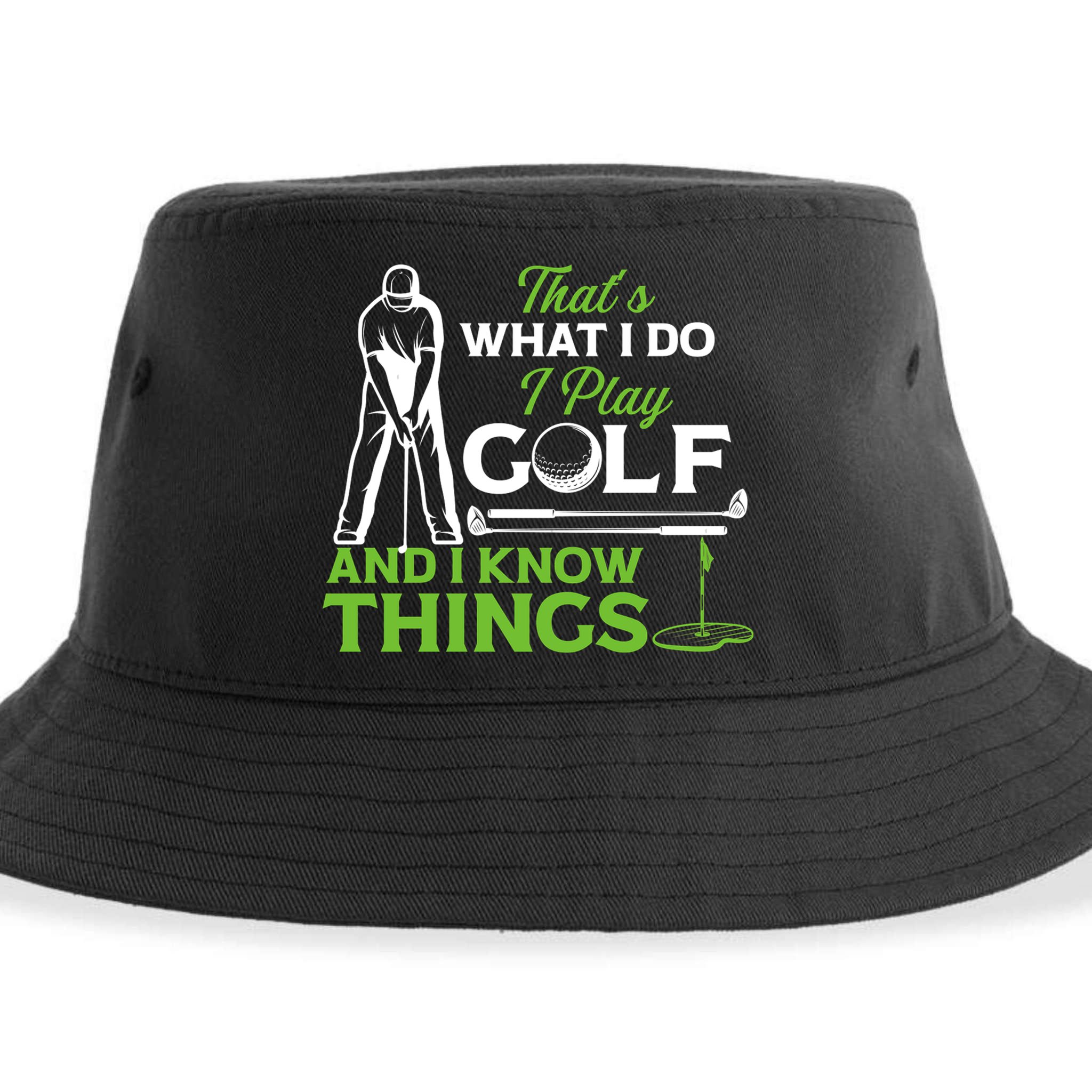 That's What I Do I Play Golf And I Know Things Humor Father's Day Gift For Dad Sustainable Bucket Hat