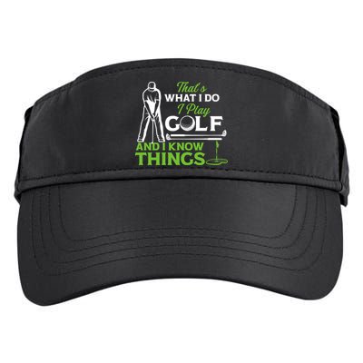 That's What I Do I Play Golf And I Know Things Humor Father's Day Gift For Dad Adult Drive Performance Visor