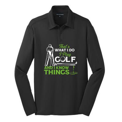 That's What I Do I Play Golf And I Know Things Humor Father's Day Gift For Dad Silk Touch Performance Long Sleeve Polo