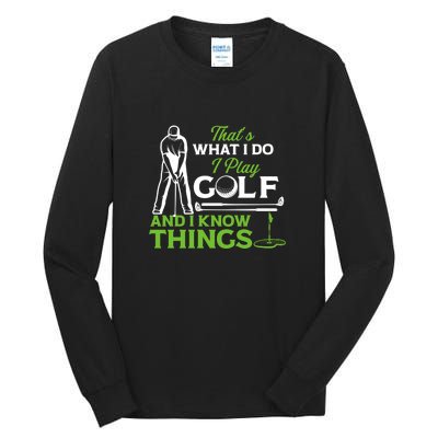 That's What I Do I Play Golf And I Know Things Humor Father's Day Gift For Dad Tall Long Sleeve T-Shirt