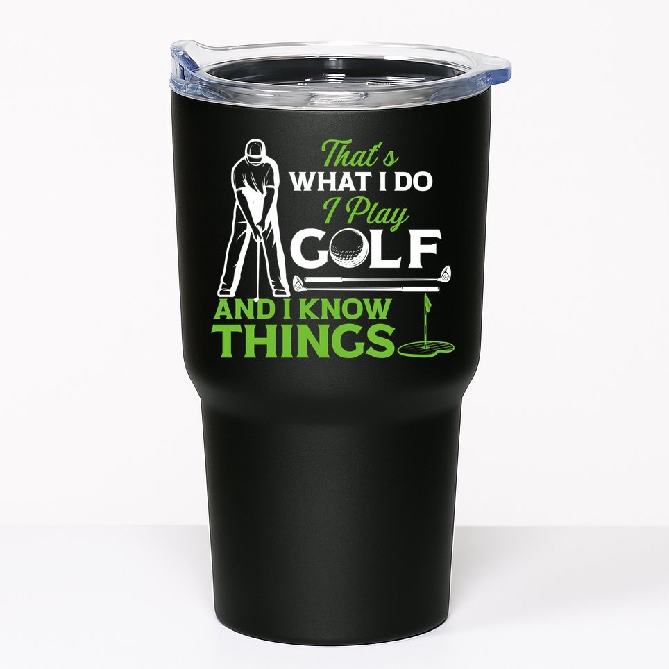 That's What I Do I Play Golf And I Know Things Humor Father's Day Gift For Dad Tumbler