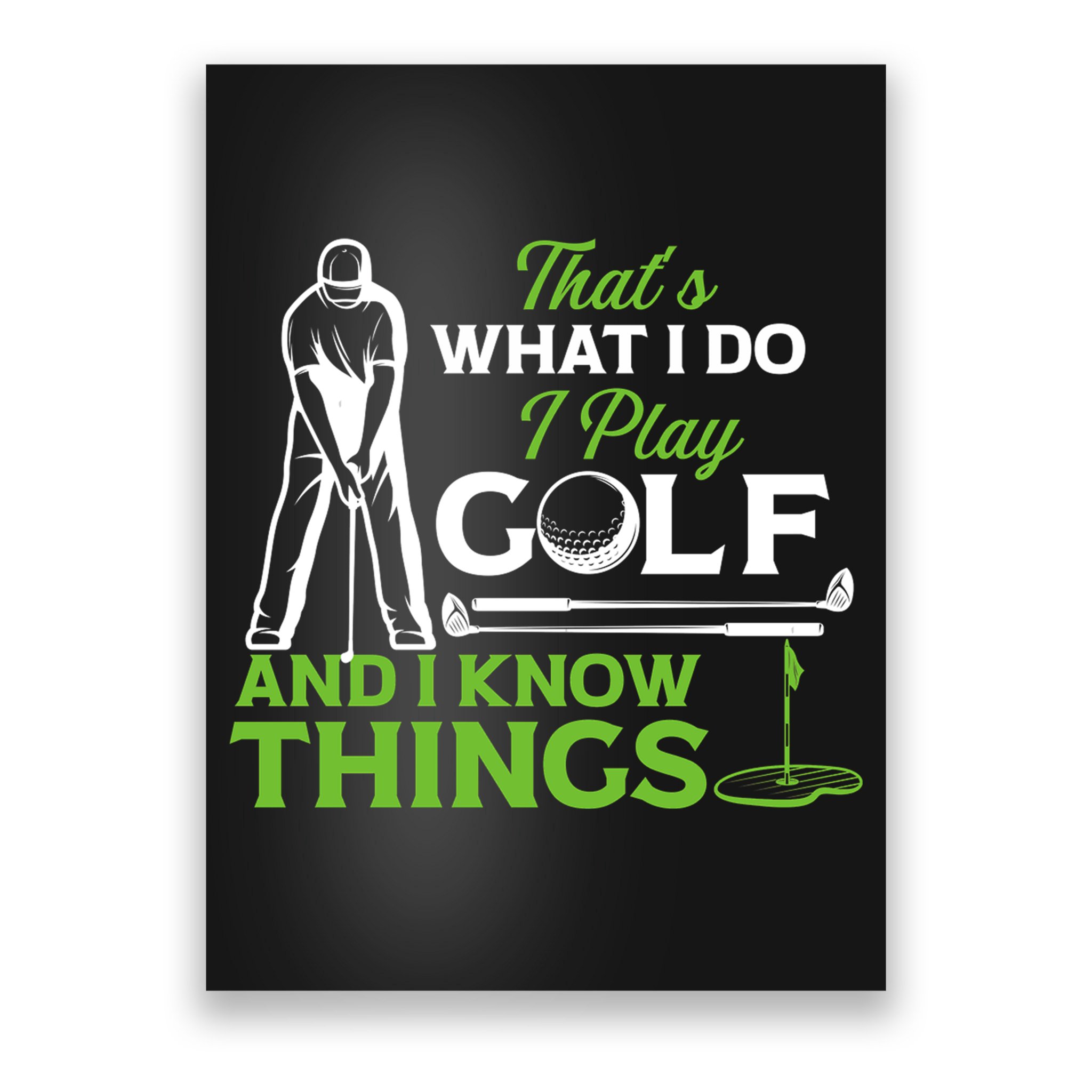 That's What I Do I Play Golf And I Know Things Humor Father's Day Gift For Dad Poster