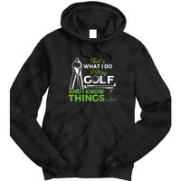 That's What I Do I Play Golf And I Know Things Humor Father's Day Gift For Dad Tie Dye Hoodie