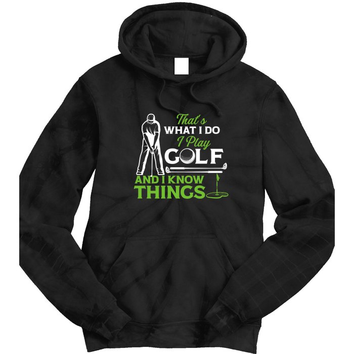 That's What I Do I Play Golf And I Know Things Humor Father's Day Gift For Dad Tie Dye Hoodie