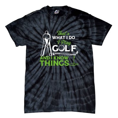 That's What I Do I Play Golf And I Know Things Humor Father's Day Gift For Dad Tie-Dye T-Shirt