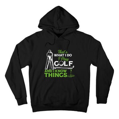 That's What I Do I Play Golf And I Know Things Humor Father's Day Gift For Dad Tall Hoodie