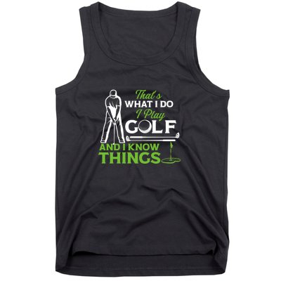 That's What I Do I Play Golf And I Know Things Humor Father's Day Gift For Dad Tank Top