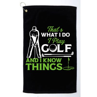That's What I Do I Play Golf And I Know Things Humor Father's Day Gift For Dad Golf Towel