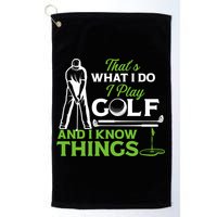 That's What I Do I Play Golf And I Know Things Humor Father's Day Gift For Dad Golf Towel