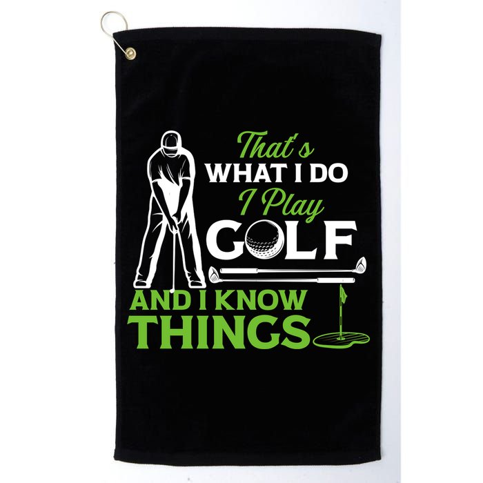That's What I Do I Play Golf And I Know Things Humor Father's Day Gift For Dad Golf Towel