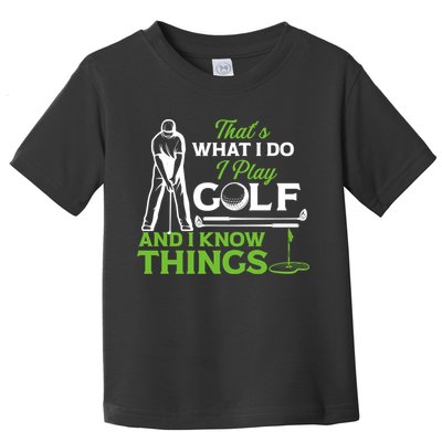 That's What I Do I Play Golf And I Know Things Humor Father's Day Gift For Dad Toddler T-Shirt
