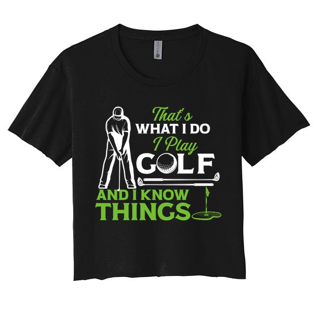 That's What I Do I Play Golf And I Know Things Humor Father's Day Gift For Dad Crop Top
