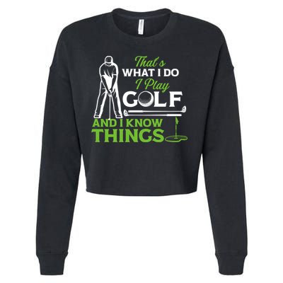 That's What I Do I Play Golf And I Know Things Humor Father's Day Gift For Dad Cropped Pullover Crew