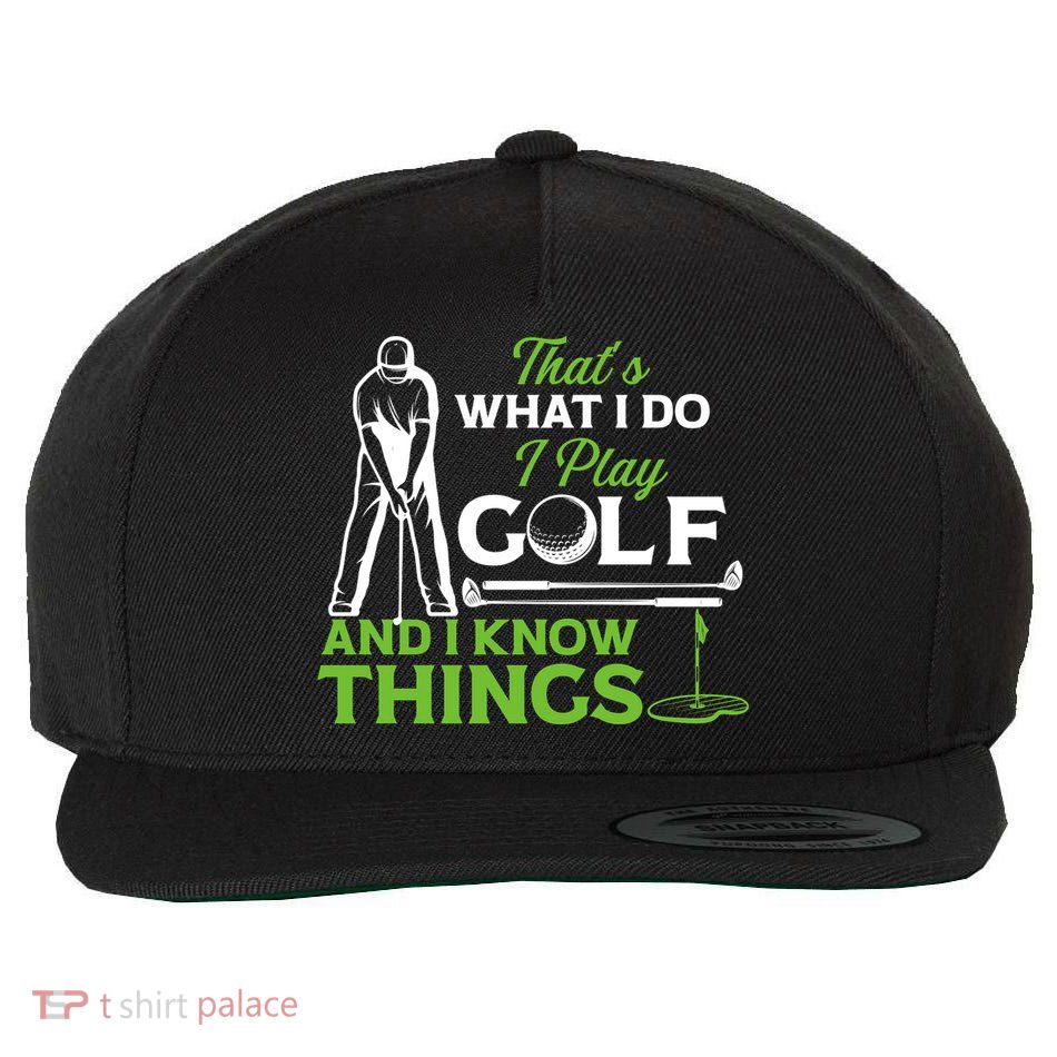 That's What I Do I Play Golf And I Know Things Humor Father's Day Gift For Dad Wool Snapback Cap
