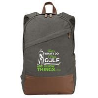 That's What I Do I Play Golf And I Know Things Humor Father's Day Gift For Dad Cotton Canvas Backpack