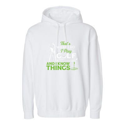 That's What I Do I Play Golf And I Know Things Humor Father's Day Gift For Dad Garment-Dyed Fleece Hoodie